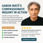 Gabor Mate’s Compassionate Inquiry in Action – An Experiential Course for the Healing of Deep Traumatic Wounds