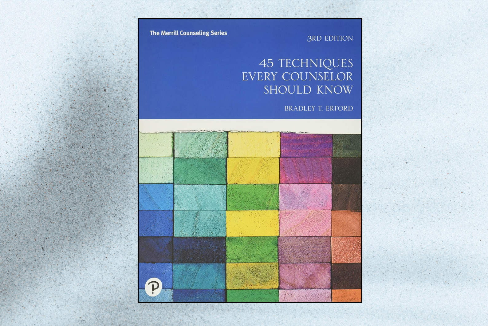 45 Techniques Every Counselor Should Know (3rd Edition)