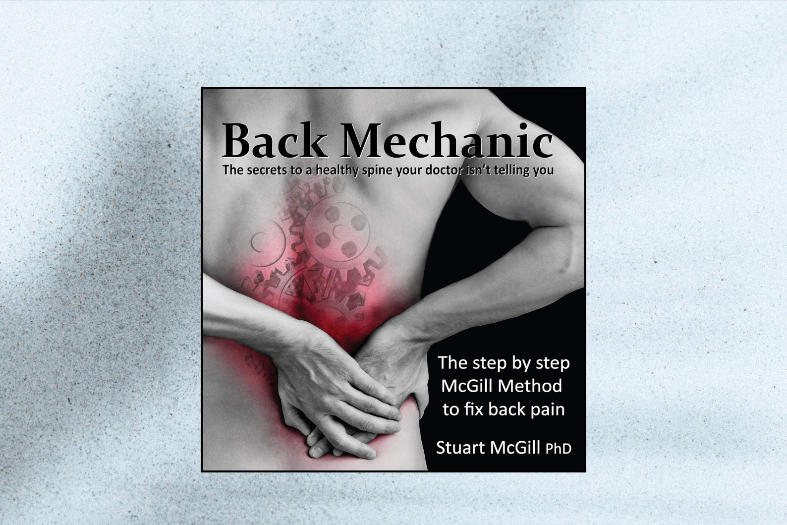 Back Mechanic: The Step-by-Step McGill Method to Fix Back Pain