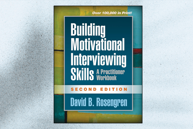 Building Motivational Interviewing Skills: A Practitioner Workbook (Applications of Motivational Interviewing Series, 2nd Edition)