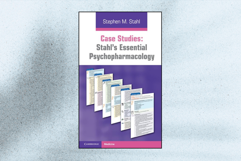 Case Studies: Stahl’s Essential Psychopharmacology (New Edition)