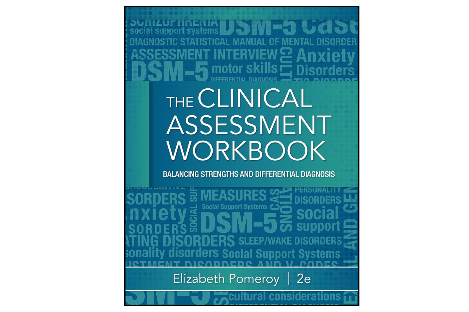 Clinical Assessment Workbook: Balancing Strengths and Differential Diagnosis (2nd Edition)