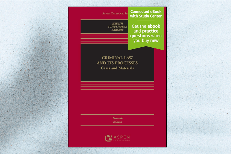 Criminal Law and Its Processes: Cases and Materials (11th Edition)