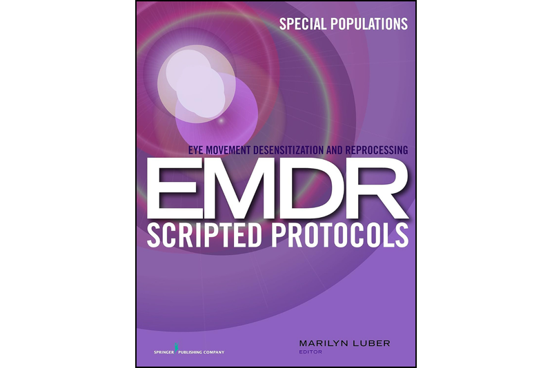 Eye Movement Desensitization and Reprocessing (EMDR) Scripted Protocols: Special Populations First Edition
