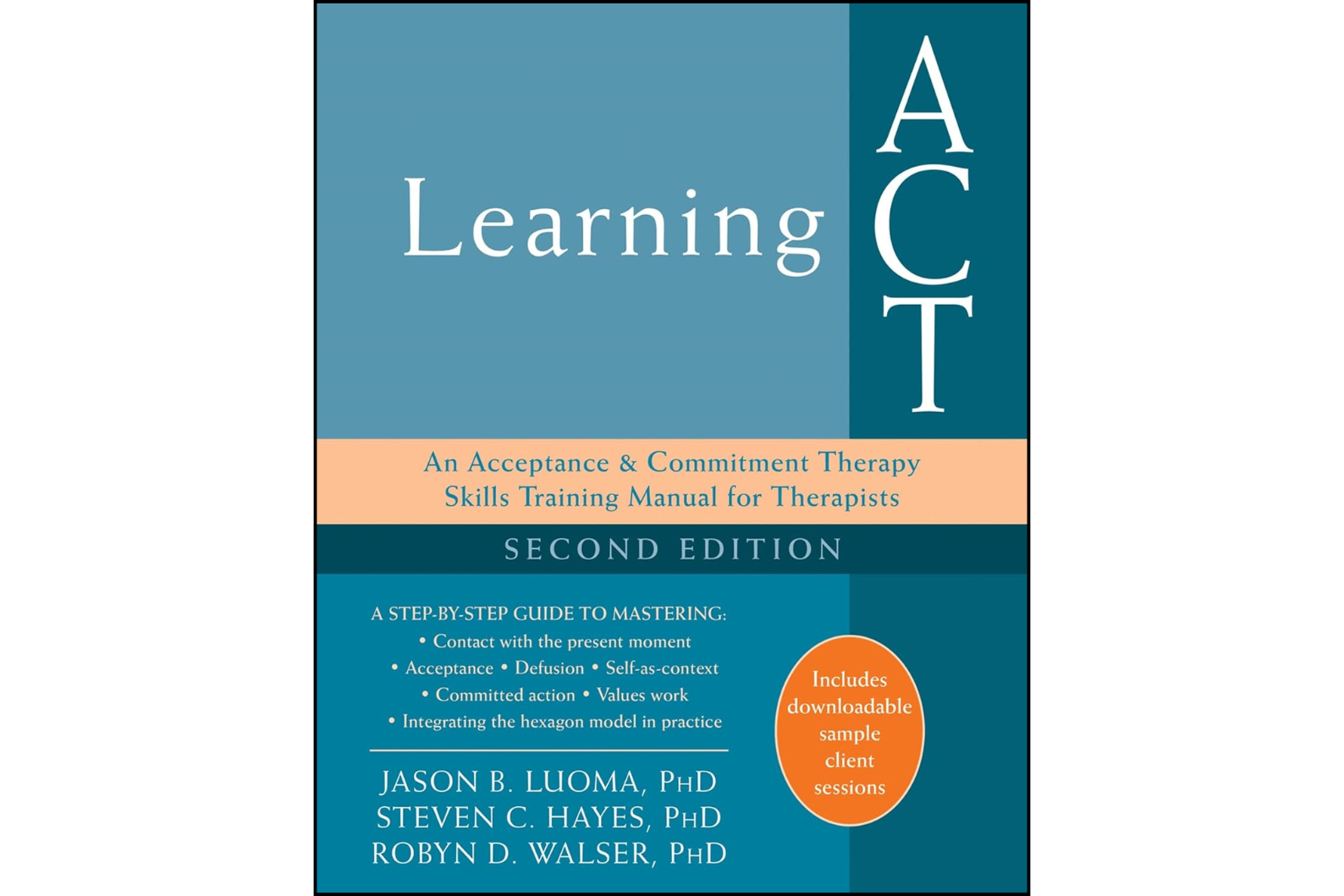 Learning ACT: An Acceptance and Commitment Therapy Skills Training Manual for Therapists Second Edition