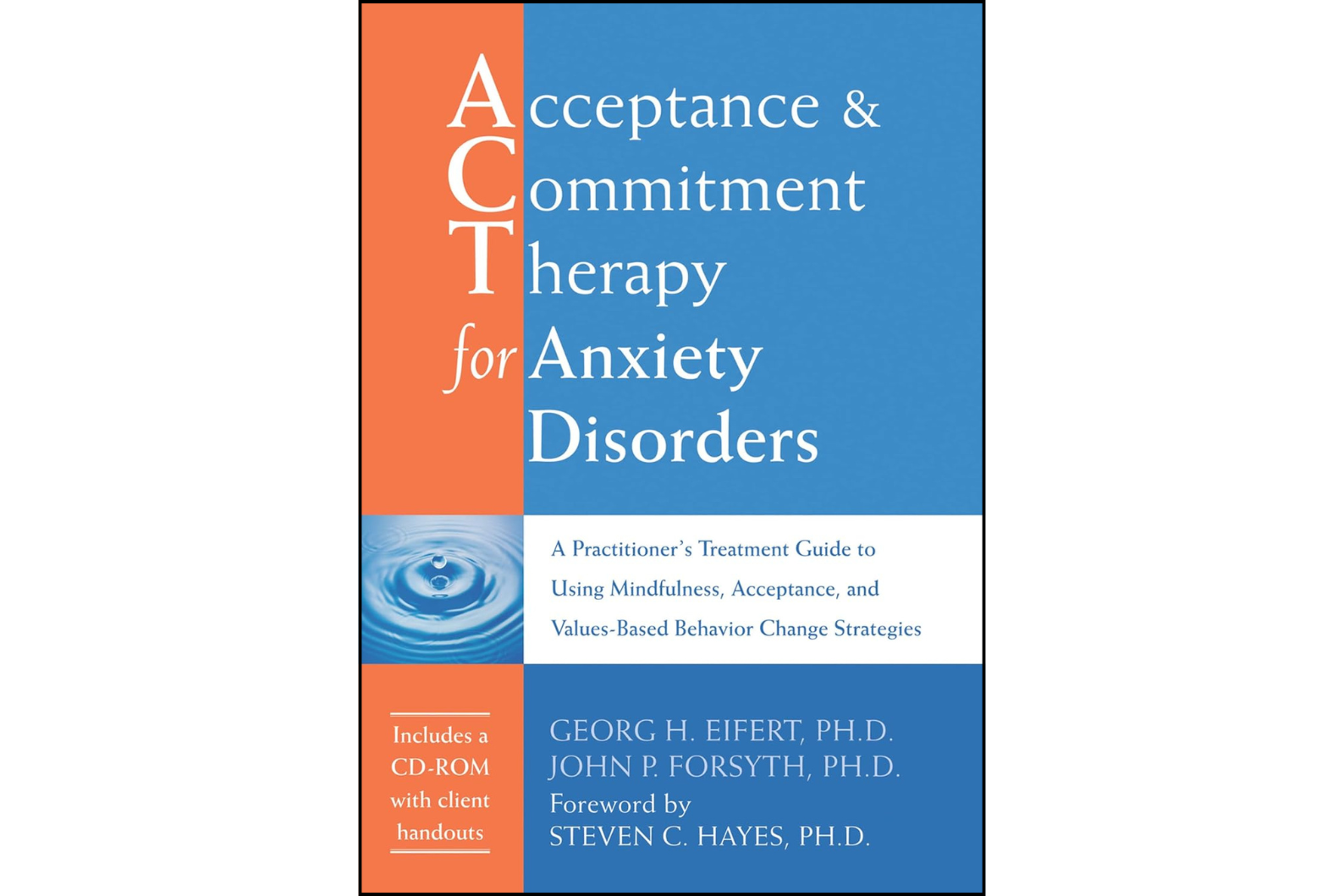 Acceptance and Commitment Therapy for Anxiety Disorders: A Practitioner's Treatment Guide to Using Mindfulness, Acceptance, and Values-Based Behavior Change Strategies