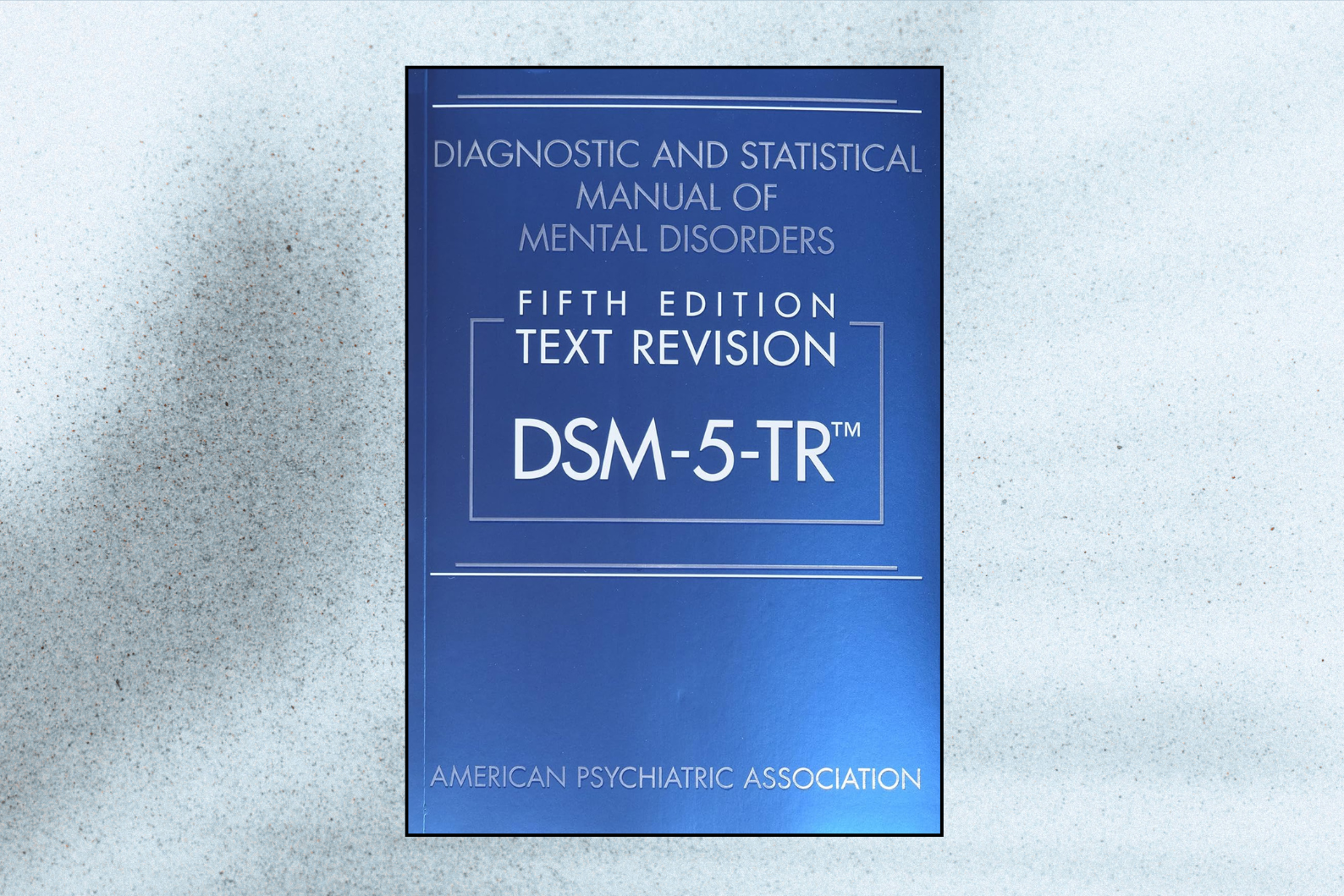 Diagnostic and Statistical Manual of Mental Disorders, Fifth Edition, Text Revision (DSM-5-TR)