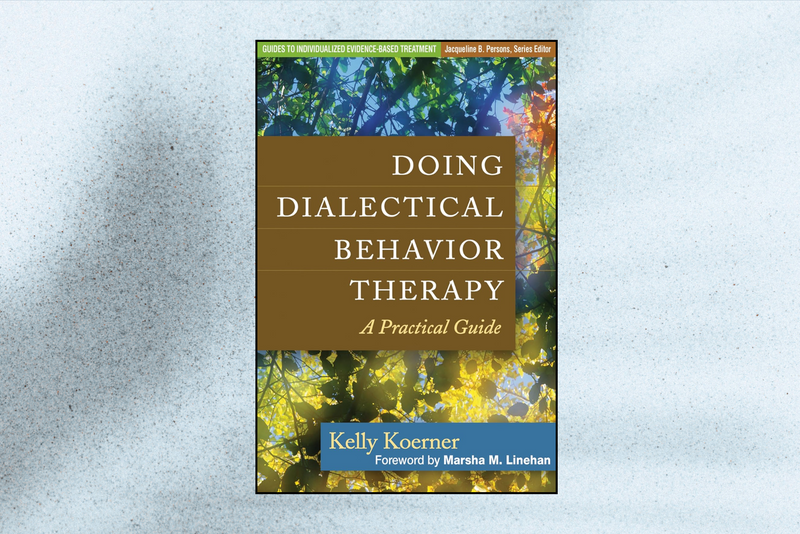 Doing Dialectical Behavior Therapy: A Practical Guide (Guides to Individualized Evidence-Based Treatment, 1st Edition)