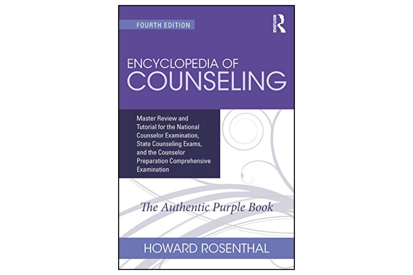 Encyclopedia of Counseling: Master Review and Tutorial for the National Counselor Examination, State Counseling Exams, and the Counselor Preparation Comprehensive Examination (4th Edition)