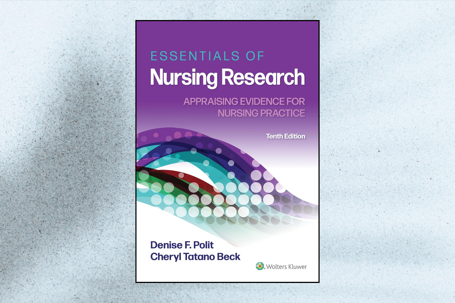 Essentials of Nursing Research: Appraising Evidence for Nursing Practice (10th Edition)