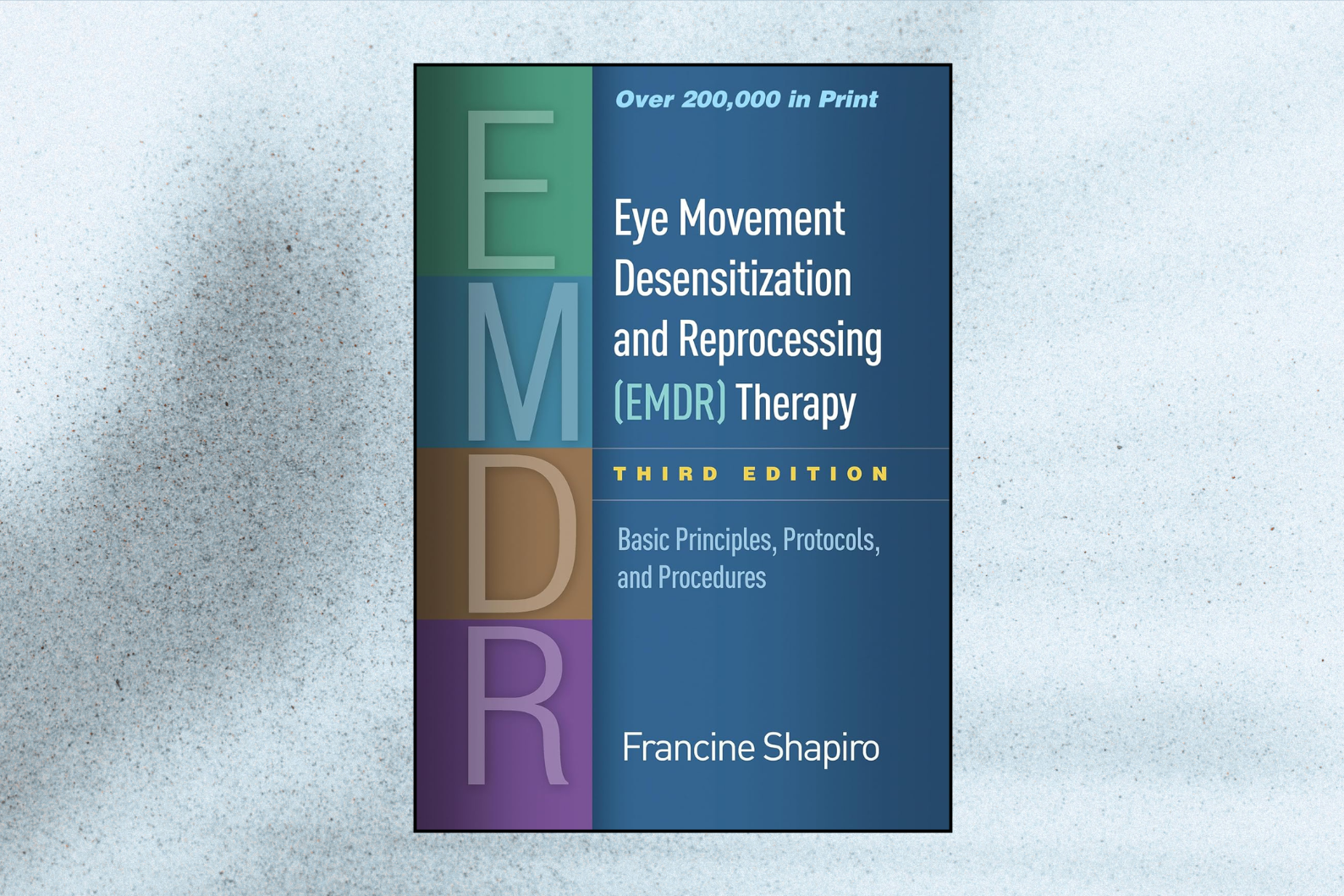Eye Movement Desensitization and Reprocessing (EMDR) Therapy: Basic Principles, Protocols, and Procedures (3rd Edition)