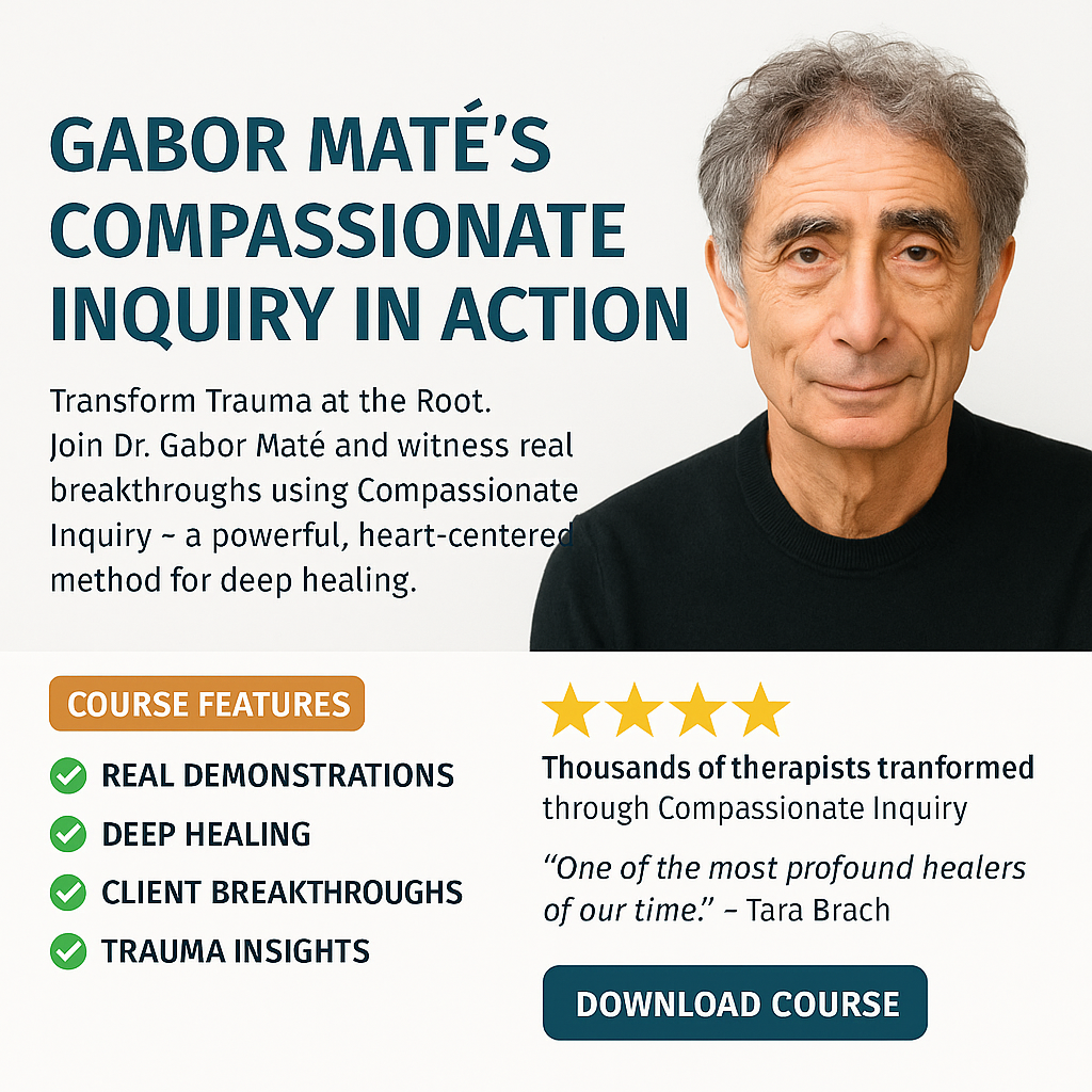 Gabor Mate’s Compassionate Inquiry in Action – An Experiential Course for the Healing of Deep Traumatic Wounds