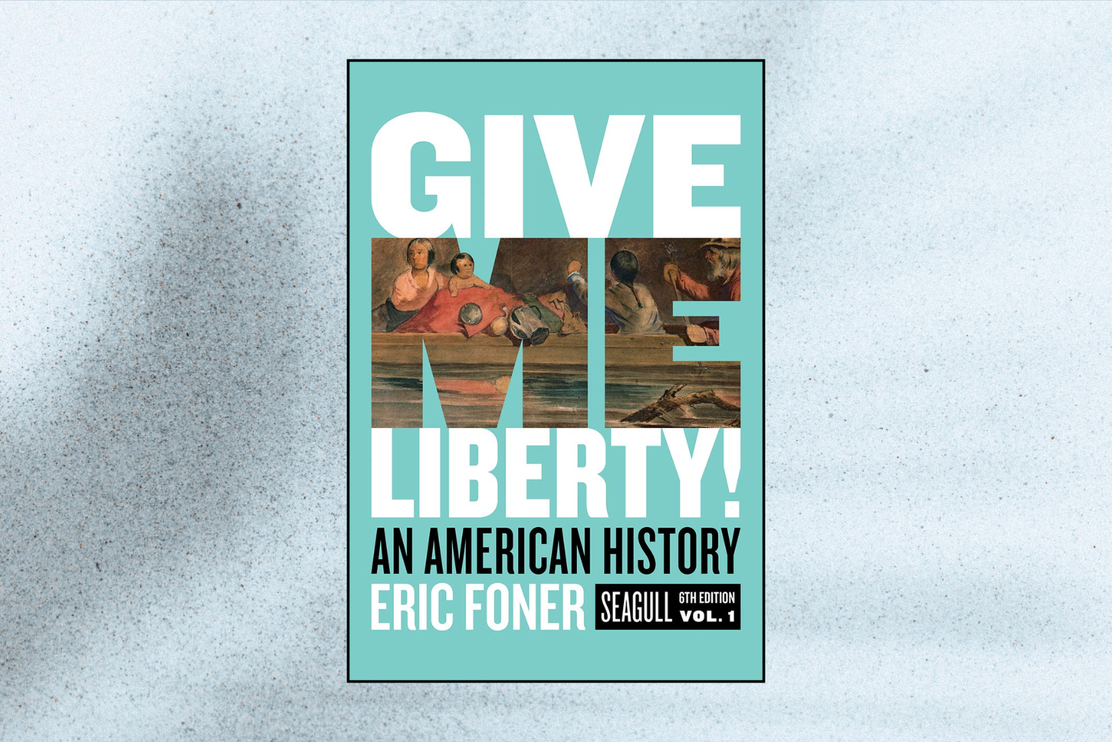 Give Me Liberty!: An American History (Seagull 6th Edition)