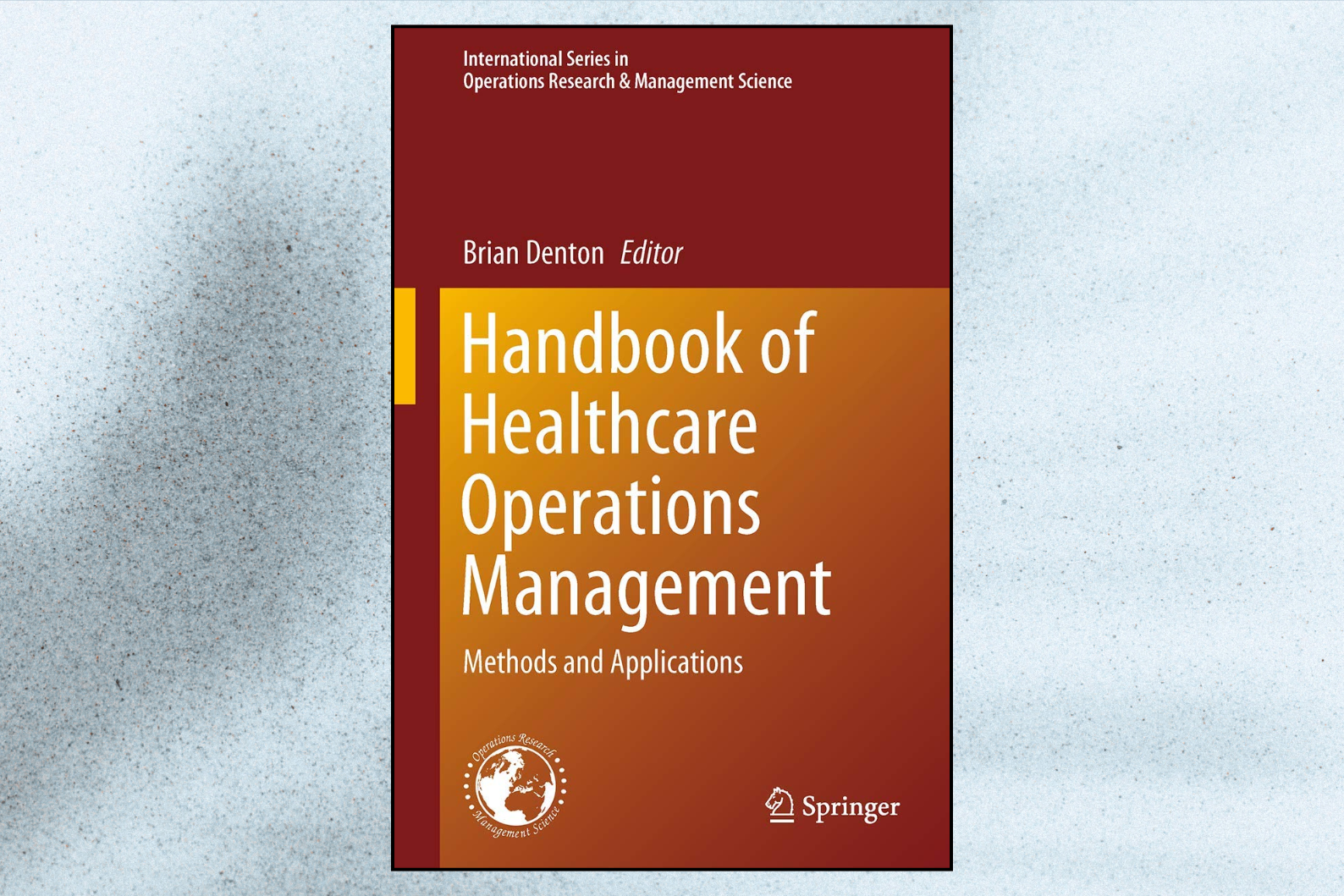 Handbook of Healthcare Operations Management 2013th Edition