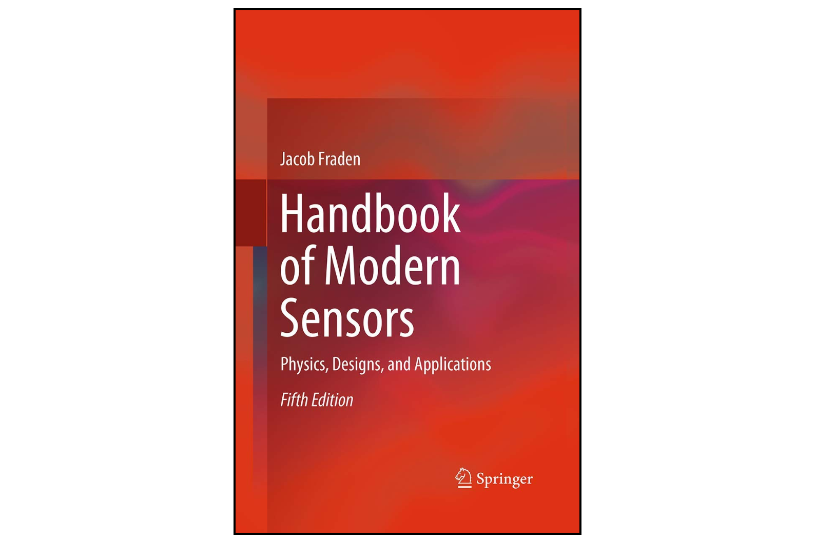 Handbook of Modern Sensors: Physics, Designs, and Applications 5th Edition (2016)