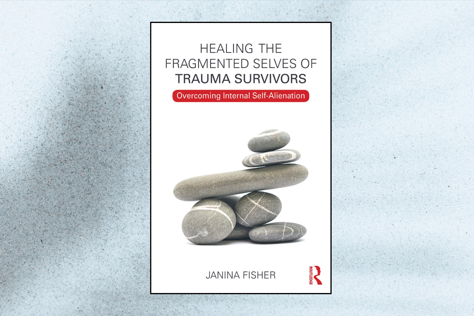 Healing the Fragmented Selves of Trauma Survivors: Overcoming Internal Self-Alienation (1st Edition)
