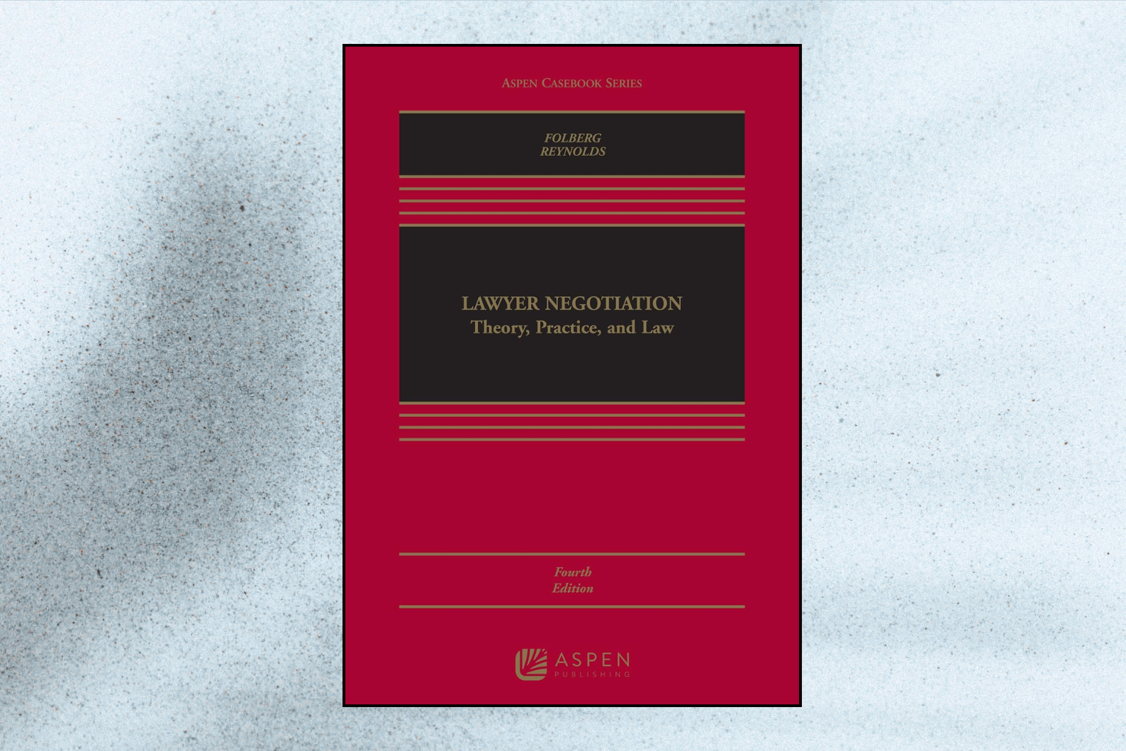 Lawyer Negotiation: Theory, Practice, and Law (4th Edition)