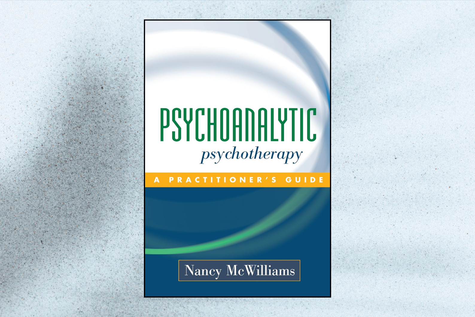 Psychoanalytic Psychotherapy: A Practitioner’s Guide (Annotated Edition)