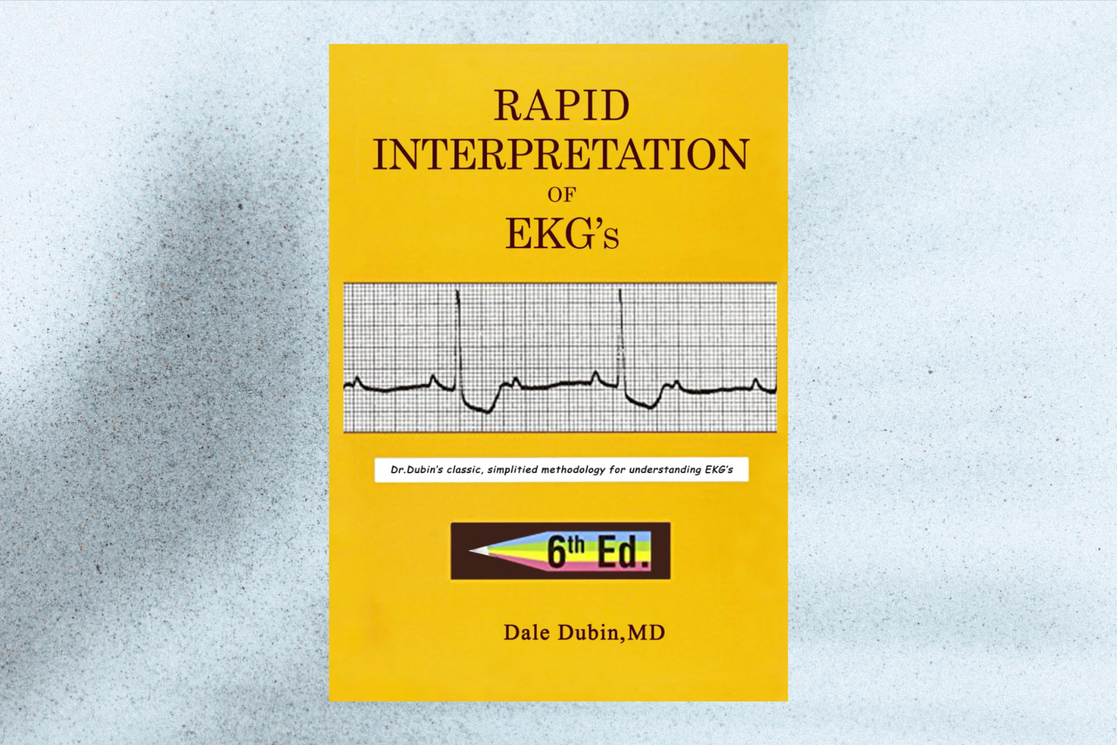 Rapid Interpretation of EKG’s (6th Edition)