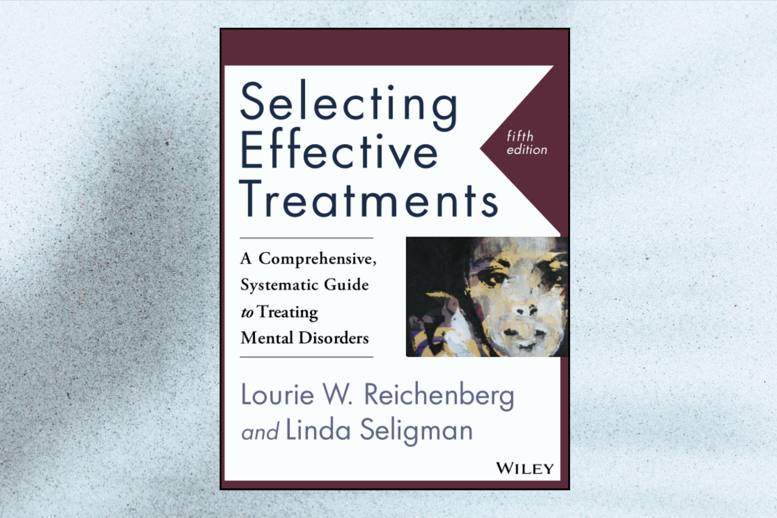 Selecting Effective Treatments A Comprehensive, Systematic Guide to Treating Mental Disorders (5th Edition)