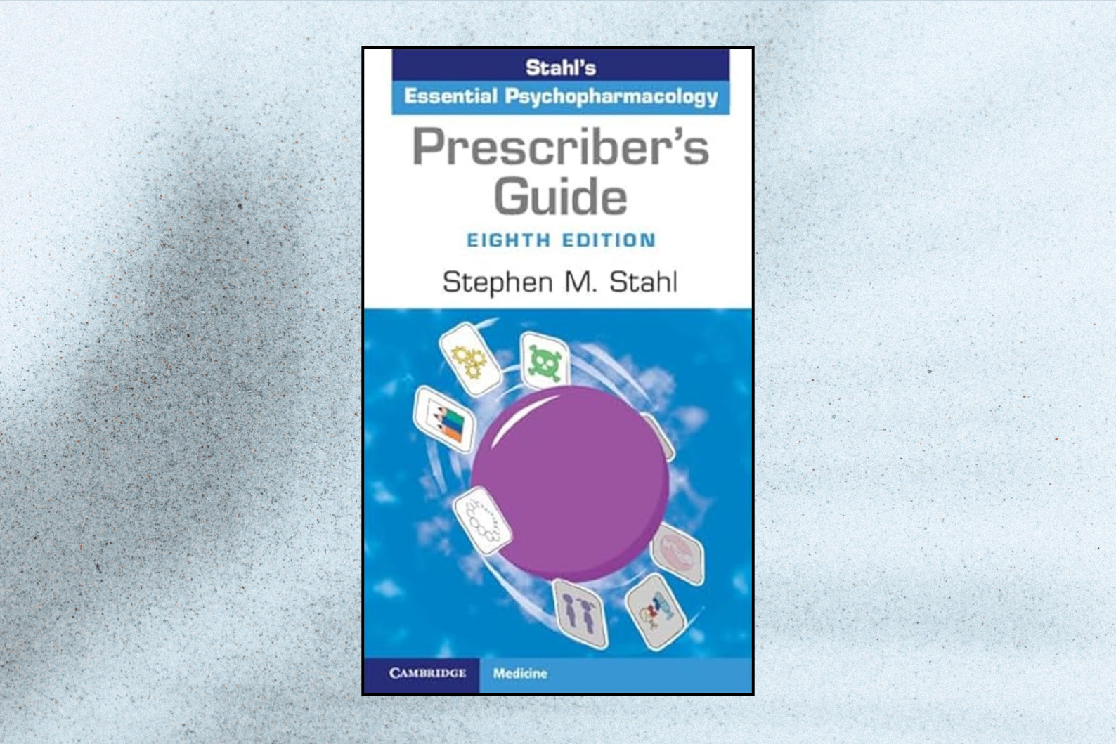 Prescriber’s Guide: Stahl’s Essential Psychopharmacology (8th Edition)