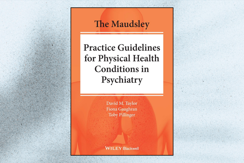 The Maudsley Practice Guidelines for Physical Health Conditions in Psychiatry (The Maudsley Prescribing Guidelines Series, 1st Edition)